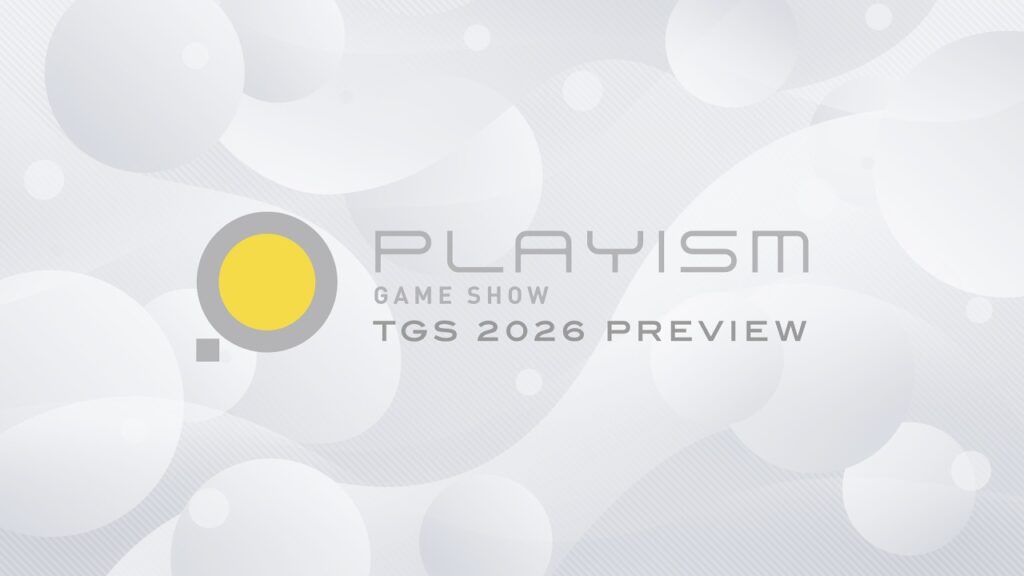 「PLAYISM GAME SHOW TGS 2026 Preview」最新情報まとめ。2本の完全新規タイトルが発表され，話題作のコンシューマ版も登場決定